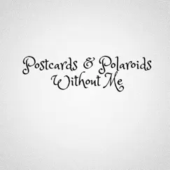 Without Me - Single by Postcards & Polaroids album reviews, ratings, credits