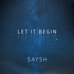 Let It Begin - Single by Saysh album reviews, ratings, credits
