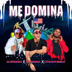 Me Domina - Single by DJ SPINKING, DJ PEREIRA & Citoonthebeat album reviews, ratings, credits