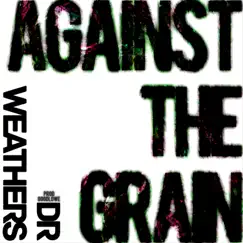 Against the Grain - Single by DR Weathers album reviews, ratings, credits