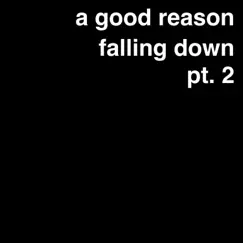Falling Down, Pt. 2 - EP by A Good Reason album reviews, ratings, credits