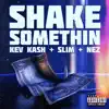 Shake Somethin' (feat. Slim & Nezzo) - Single album lyrics, reviews, download