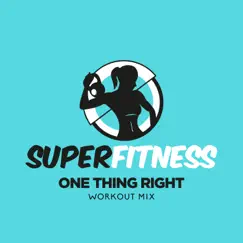 One Thing Right (Workout Mix) - Single by SuperFitness album reviews, ratings, credits