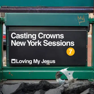 Loving My Jesus (New York Sessions) - Single by Casting Crowns album download