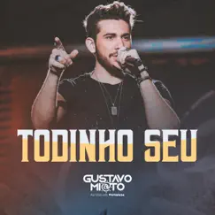 Todinho Seu (Ao Vivo) - Single by Gustavo Mioto album reviews, ratings, credits