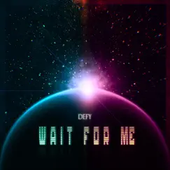 Wait for Me - Single by Defy album reviews, ratings, credits