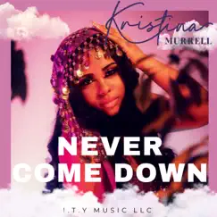 Never Come Down - Single by Kristina Murrell album reviews, ratings, credits