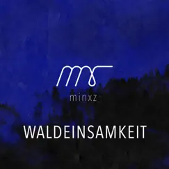 Waldeinsamkeit - Single by Minxz album reviews, ratings, credits