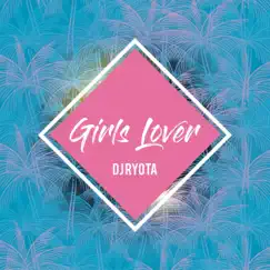 Girls Lover - Single by DJ RYOTA album reviews, ratings, credits