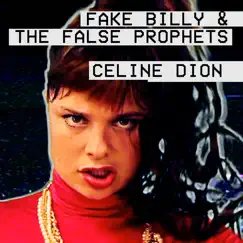 Celine Dion - Single by Fake Billy & the False Prophets album reviews, ratings, credits
