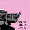 On the Edge of Change - EP album lyrics, reviews, download
