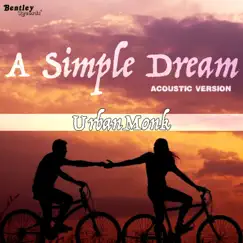 A Simple Dream (Acoustic Version) - Single by UrbanMonk album reviews, ratings, credits