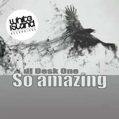 So Amazing - Single by DJ Desk One album reviews, ratings, credits