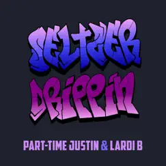 Seltzer Drippin - Single by Part-Time Justin & Lardi B album reviews, ratings, credits