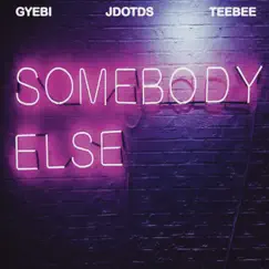 Somebody Else - Single by Teebee, Jdotds & Gyebi album reviews, ratings, credits