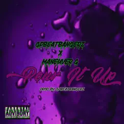 Pour It Up Feat (feat. Maneuver G) - Single by GpBeatBangerz album reviews, ratings, credits
