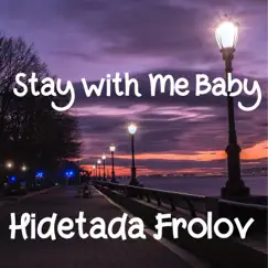 Stay with Me Baby by Hidetada Frolov album reviews, ratings, credits