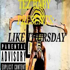 Like Thursday - Single by Tez Baby album reviews, ratings, credits