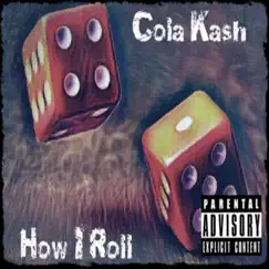 How I Roll - Single by Cola Kash album reviews, ratings, credits