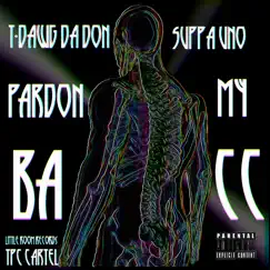 Pardon My Bacc (feat. Suppa Uno) - Single by T-Dawg da Don album reviews, ratings, credits