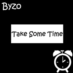 Take Some Time - Single by Byzo album reviews, ratings, credits