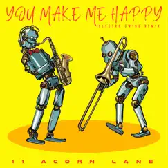 You Make Me Happy (Electro Swing Remix) - Single by 11 Acorn Lane album reviews, ratings, credits