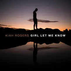 Girl Let Me Know - Single by Kiah Rogers album reviews, ratings, credits