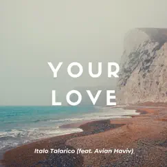 Your Love (feat. Avian Haviv) - Single by Italo Talarico album reviews, ratings, credits