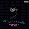 Get Off Ya Knees - Single album lyrics, reviews, download