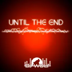 UNTIL THE END FOUR (DJ WOLF) Song Lyrics