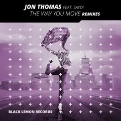 The Way You Move (Remixes) [feat. Saydi] by Jon Thomas album reviews, ratings, credits