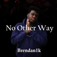 No Other Way - Single by Brendan1k album reviews, ratings, credits