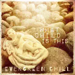 What Child Is This - Single by Evergreen Chill album reviews, ratings, credits