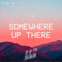 Somewhere Up There - Single by 77th Man album reviews, ratings, credits