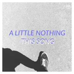 This Song - Single by A Little Nothing album reviews, ratings, credits