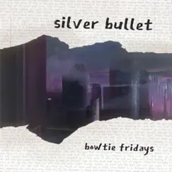 Silver Bullet - Single by BowTie Fridays album reviews, ratings, credits