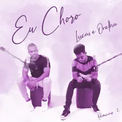 Eu Choro - Single by Lucas e Orelha album reviews, ratings, credits
