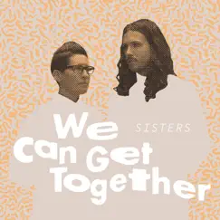 We Can Get Together - EP by SISTERS album reviews, ratings, credits