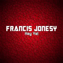 Hey Ya! - Single by Francis Jonesy album reviews, ratings, credits