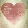 The Father's Love - Single album lyrics, reviews, download
