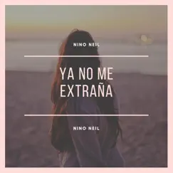 Ya No Me Extraña - Single by Nino Neil album reviews, ratings, credits