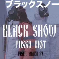 Black Snow (feat. Mara 37) - Single by Pussy Riot album reviews, ratings, credits