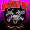 I Get It (feat. Nibs & Grave God) - Single album lyrics, reviews, download