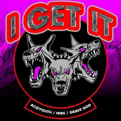 I Get It (feat. Nibs & Grave God) - Single by Acidyouth album reviews, ratings, credits