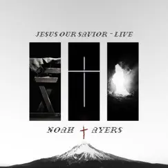 Jesus Our Savior (Live) - Single by Noah Ayers album reviews, ratings, credits