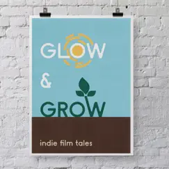 Glow & Grow: Indie Film Tales by Deep East Music album reviews, ratings, credits