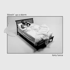 Blowin’ Up a Storm - Single by Tony Lucca album reviews, ratings, credits