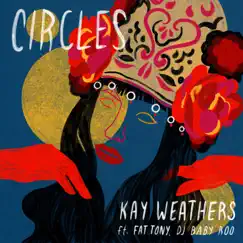 Circles (feat. Fat Tony & DJ Baby Roo) - Single by Kay Weathers album reviews, ratings, credits