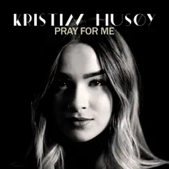 Pray For Me - Single by Kristin Husøy album reviews, ratings, credits