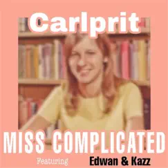 Miss Complicated (feat. Edwan & Kazz) - Single by Carlprit album reviews, ratings, credits